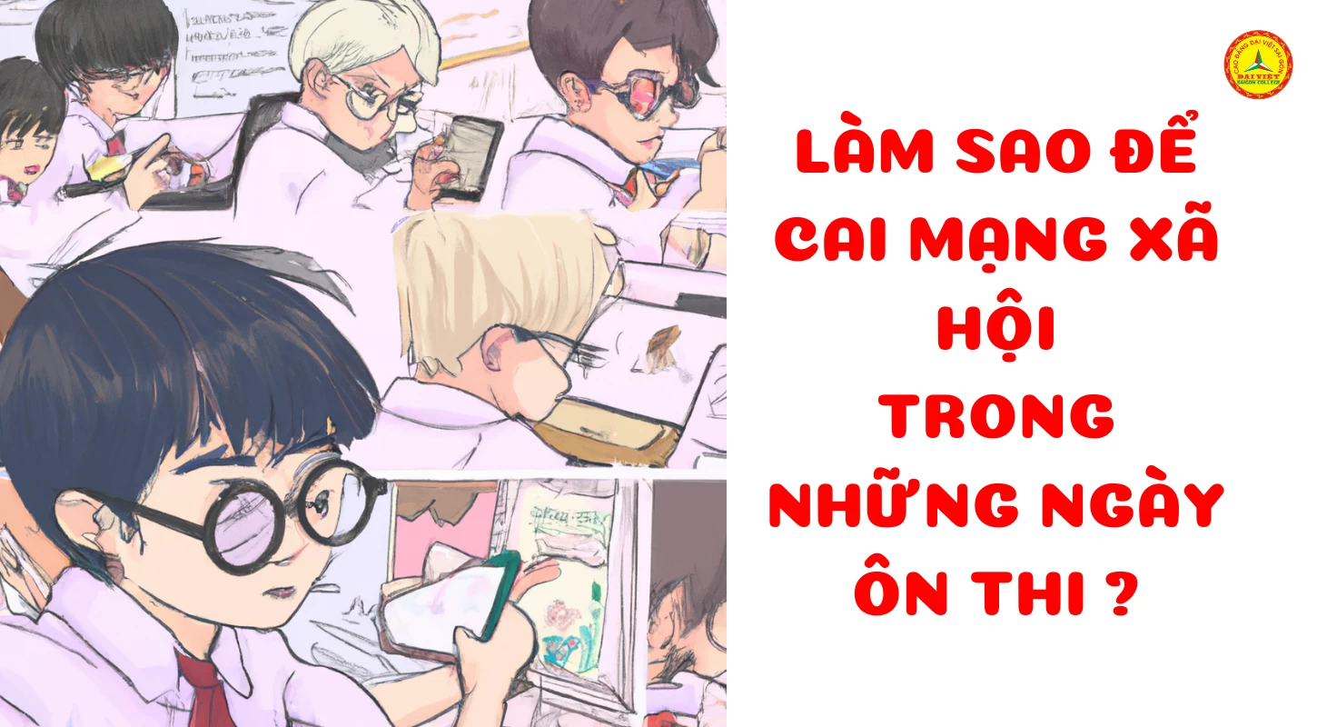 Làm Sao Để Cai Mạng Xã Hội Trong Những Ngày Ôn Thi | Trường Cao Đẳng Đại Việt Sài Gòn