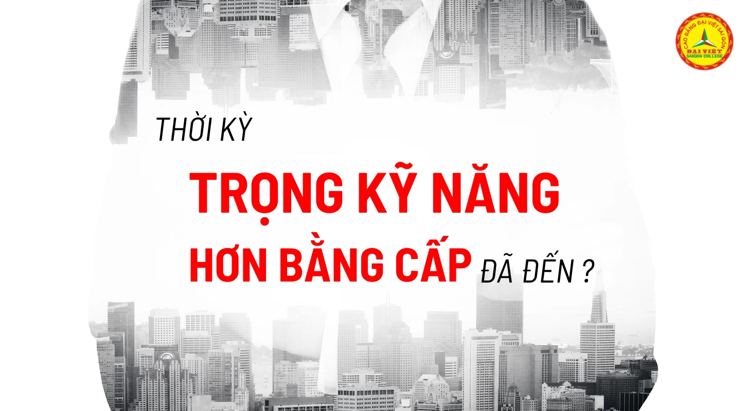 Tại Sao Bằng Cấp Không Còn Là Yêu Cầu Chính Trong Tuyển Dụng? | Trường Cao Đẳng Đại Việt Sài Gòn