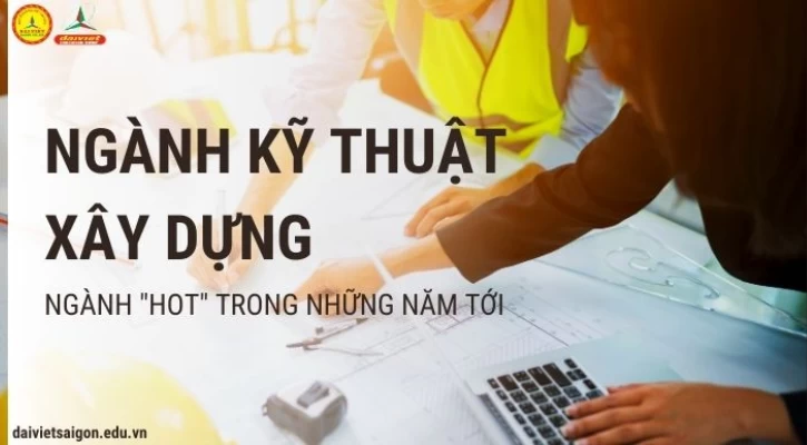 Tất Tần Tật Về Ngành Kỹ Thuật Xây Dựng | Trường Cao Đẳng Đại Việt Sài Gòn