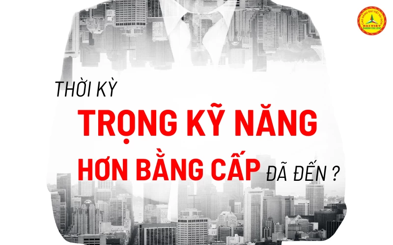 Thời kỳ kỹ năng quan trọng hơn bằng cấp