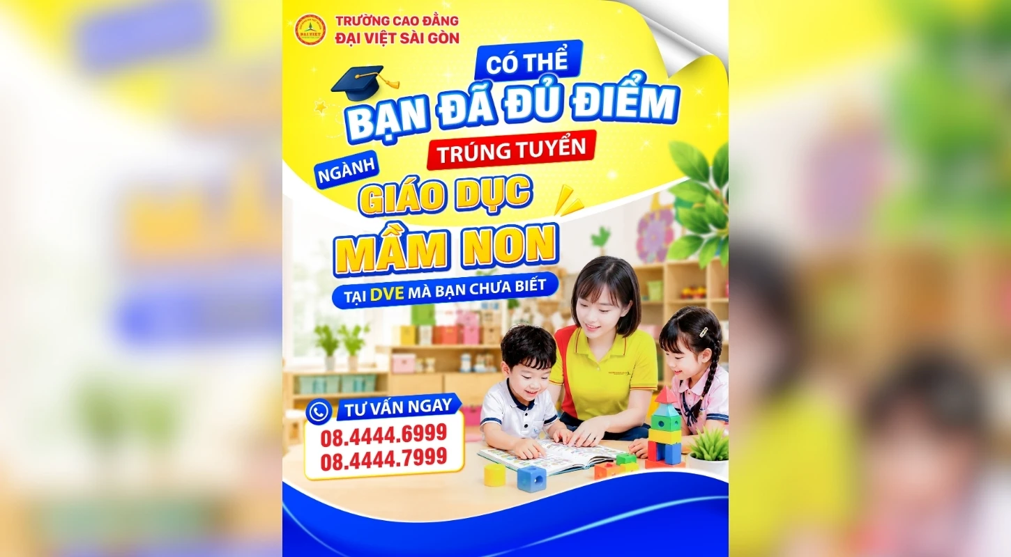 CÓ THỂ BẠN ĐÃ ĐỦ ĐIỂM TRÚNG TUYỂN NGÀNH GIÁO DỤC MẦM NON TẠI TRƯỜNG CAO ĐẲNG ĐẠI VIỆT SÀI GÒN | Trường Cao Đẳng Đại Việt Sài Gòn
