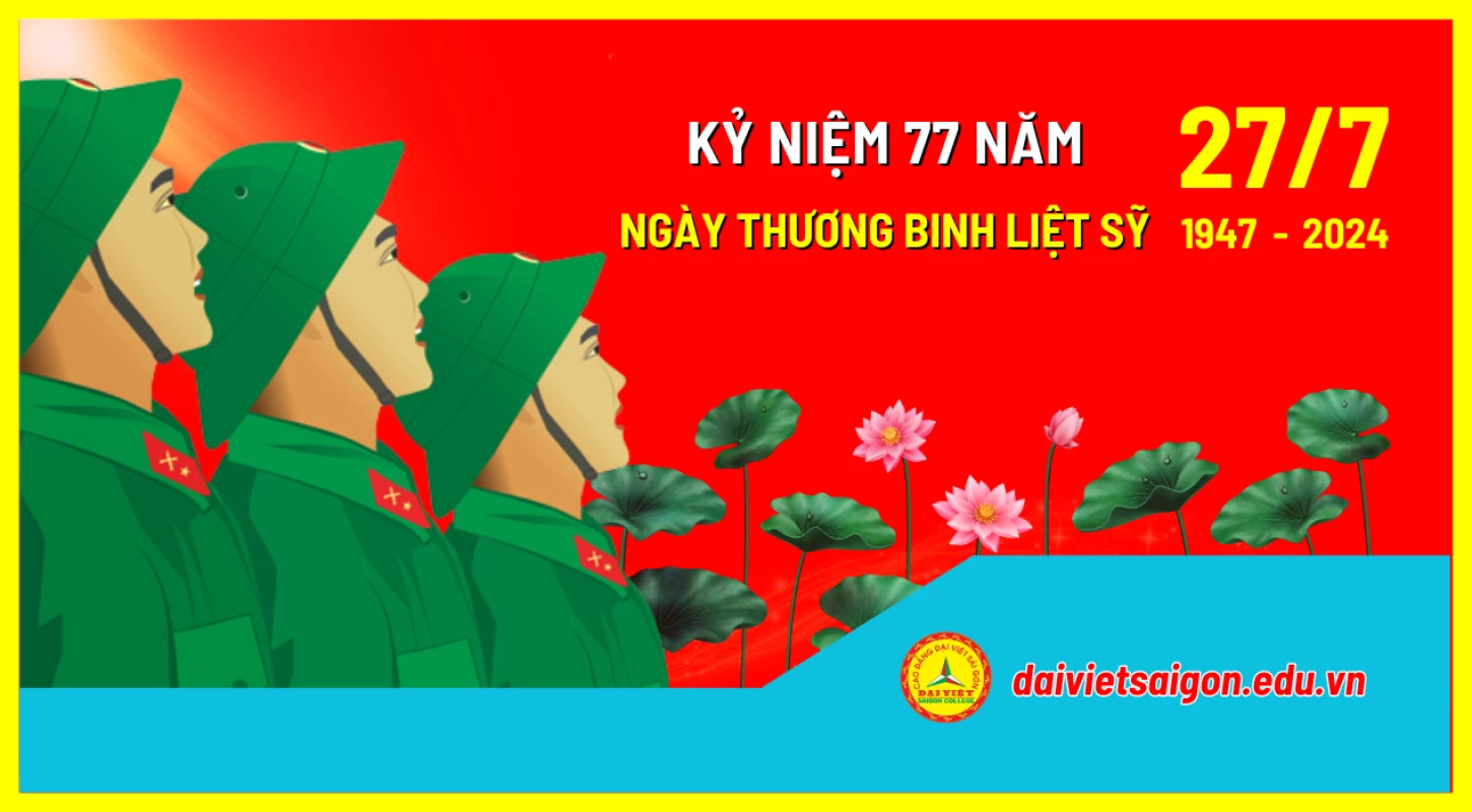 Kỷ niệm 77 năm Ngày Thương binh - Liệt sỹ (27/7/1947 - 27/7/2024) | Trường Cao Đẳng Đại Việt Sài Gòn