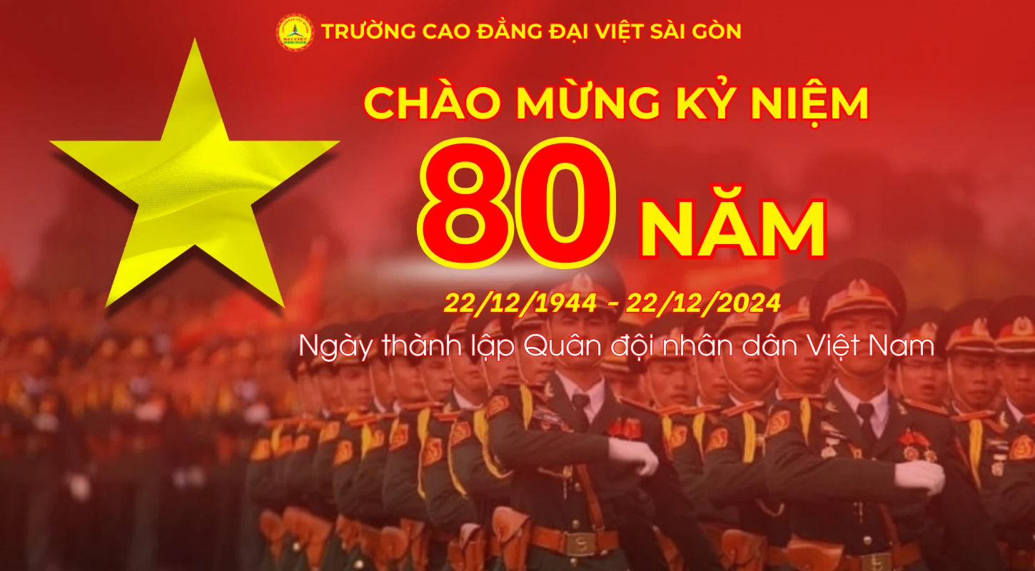 KỶ NIỆM 80 NĂM NGÀY THÀNH LẬP QUÂN ĐỘI NHÂN DÂN VIỆT NAM (22/12/1944 - 22/12/2024 | Trường Cao Đẳng Đại Việt Sài Gòn