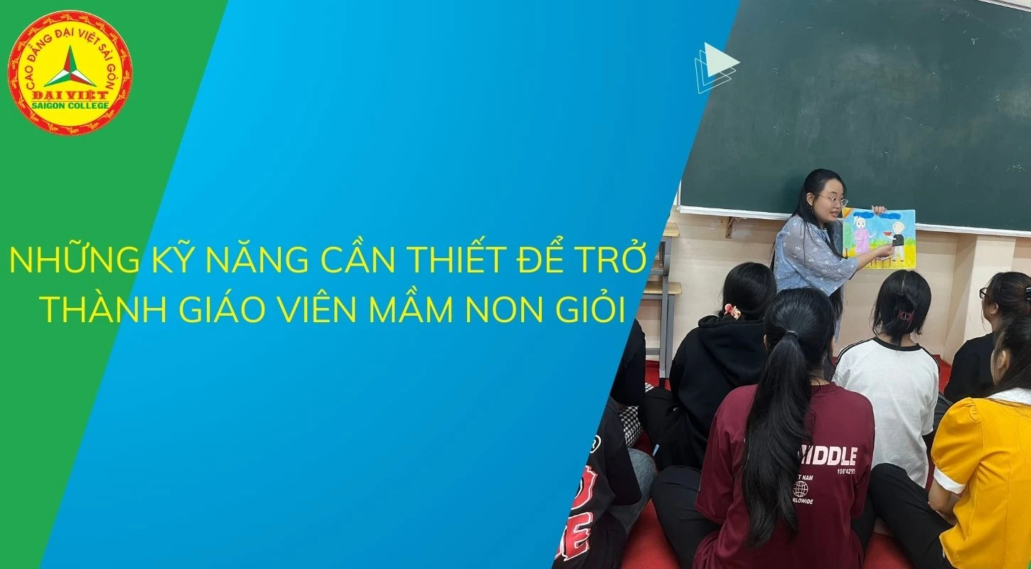 Những Kỹ Năng Cần Thiết Để Trở Thành Giáo Viên Mầm Non Giỏi