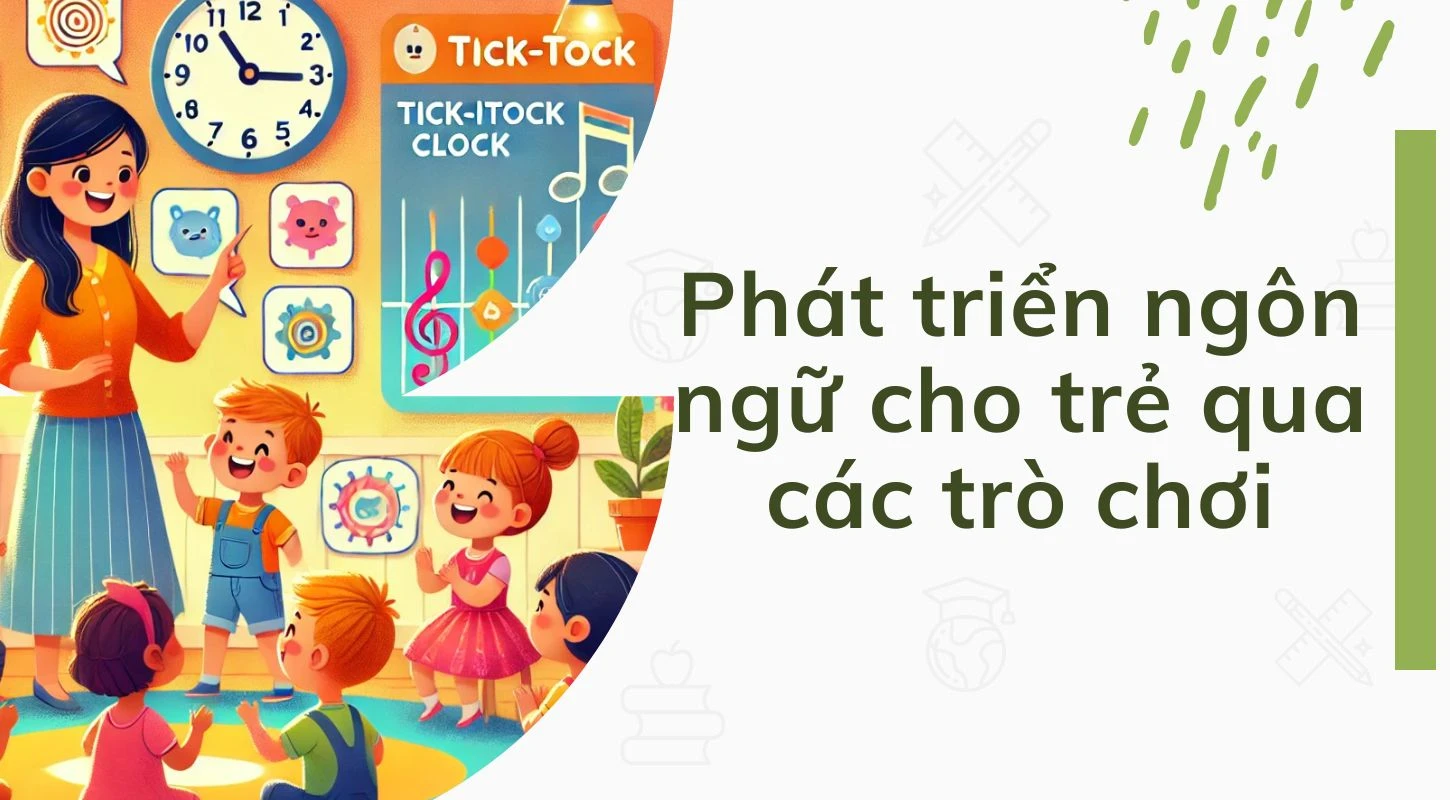 Phát triển ngôn ngữ cho trẻ qua các trò chơi