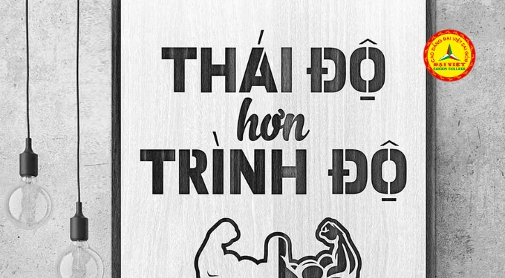 Thái Độ Quan Trọng Hơn Trình Độ | Trường Cao Đẳng Đại Việt Sài Gòn